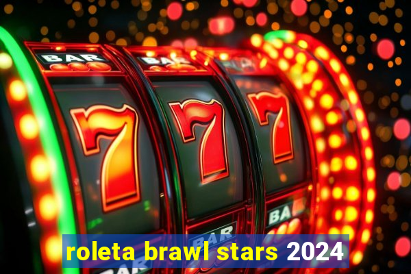 roleta brawl stars 2024